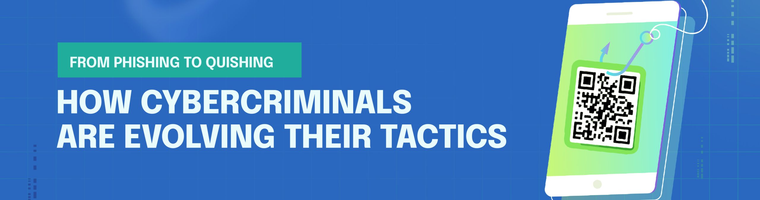 From Phishing to Quishing: How Cybercriminals Are Evolving Their Tactics