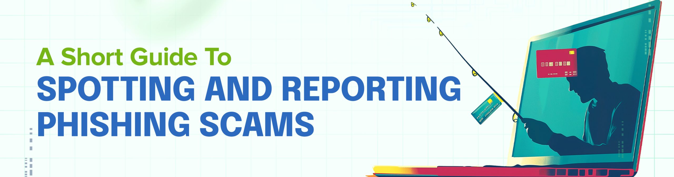 A Short Guide to Spotting and Reporting Phishing Scams