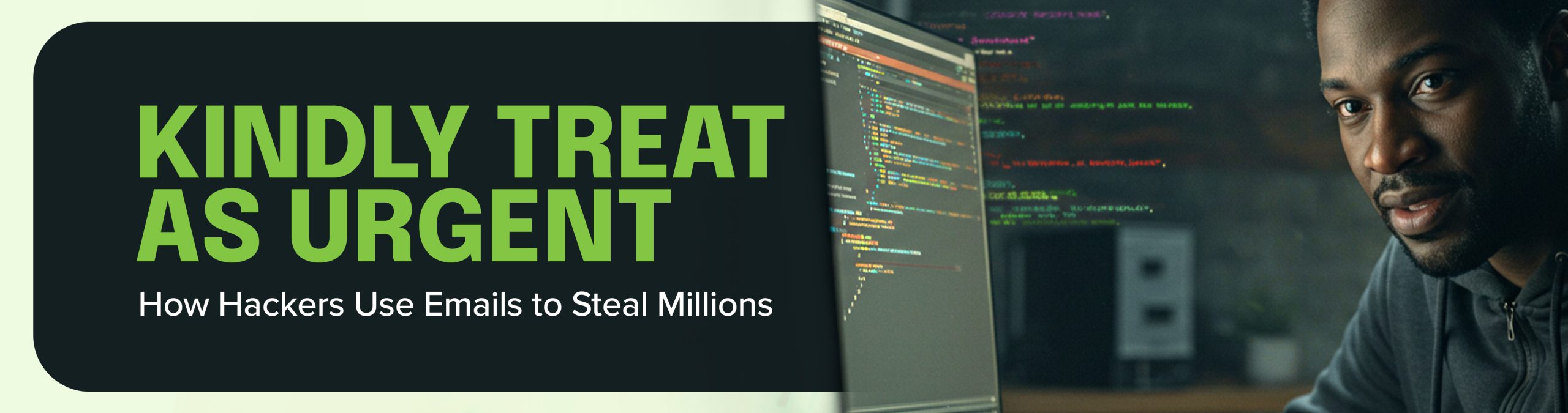 Kindly Treat as Urgent: How Hackers Use Emails to Steal Millions